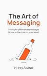 The Art of Messaging: 7 Principles of Remarkable Messages (Or How to Stand out in a Noisy World)