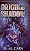 Origin Of Shadow (Light And Shadow Chronicles Novellas Book 2)