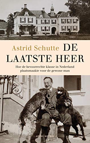 De laatste heer: Hoe de bevoorrechte klasse in Nederland plaatsmaakte voor de gewone man (Dutch Edition)