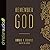 Remember God: How to Ruthlessly Believe in an Incredibly Kind God