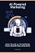 AI-Powered Marketing: How t...