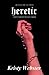 Heretic: A Story Of Spiritu...