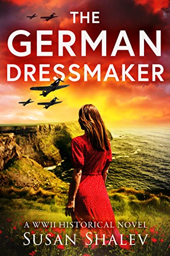 The German Dressmaker: A WWII Historical Novel (World War II Brave Women Fiction Book 7)