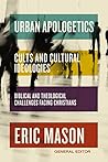 Book cover for Urban Apologetics: Cults and Cultural Ideologies: Biblical and Theological Challenges Facing Christians