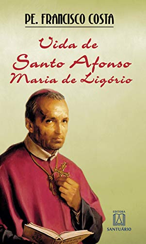 Vida de Santo Afonso Maria de Ligório: De advogado a santo (Paperback)