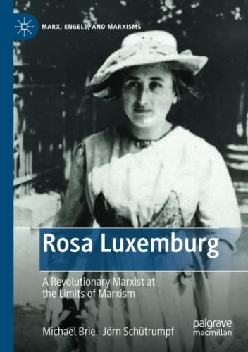 Rosa Luxemburg: A Revolutionary Marxist at the Limits of Marxism (Marx, Engels, and Marxisms)