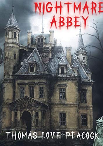 Nightmare abbey: A 1818 novella by Thomas Love Peacock