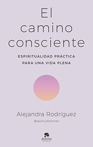 El camino consciente: Espiritualidad práctica para una vida plena (Alienta) (Spanish Edition)