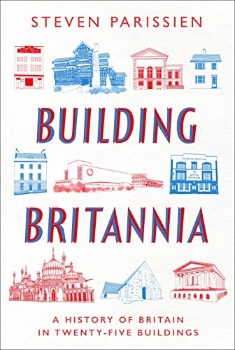 Building Britannia: A History of Britain in Twenty-Five Buildings (Kindle Edition)