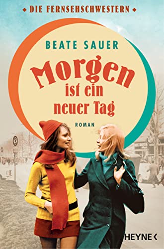 Morgen ist ein neuer Tag: Roman (Die Fernsehschwestern 2) (German Edition)