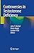 Controversies in Testosterone Deficiency by John P. Mulhall