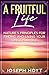 A Fruitful Life: Nature’s Principles for Finding and Living Your Life’s Purpose