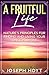 A Fruitful Life: Nature’s Principles for Finding and Living Your Life’s Purpose
