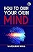 How to Own Your Own Mind
