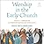 Worship in the Early Church