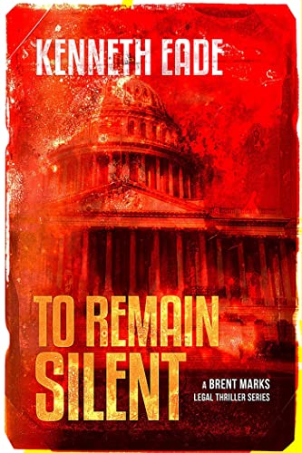 To Remain Silent (Brent Marks Legal Thriller Series Book 7)