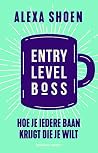 Entry level boss: hoe je iedere baan krijgt die je wilt: Hoe je iedere baan die je wilt kunt krijgen Entry level boss: hoe je iedere baan krijgt die je wilt: Hoe je iedere baan die je wilt kunt krijgen