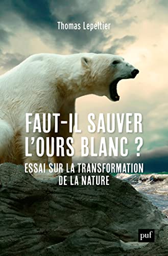 Faut-il sauver l'ours blanc ? - Essai sur la transformation de la nature (French Edition)