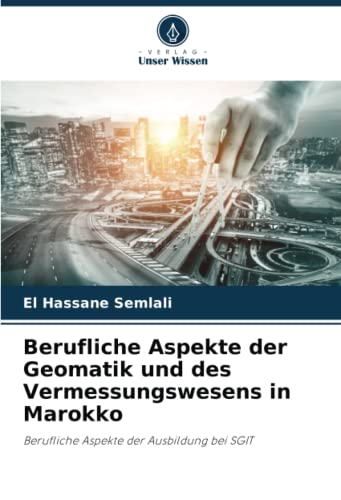 Berufliche Aspekte der Geomatik und des Vermessungswesens in Marokko: Berufliche Aspekte der Ausbildung bei SGIT (German Edition)