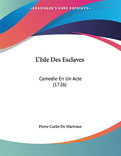 L'Isle Des Esclaves: Comedie En Un Acte