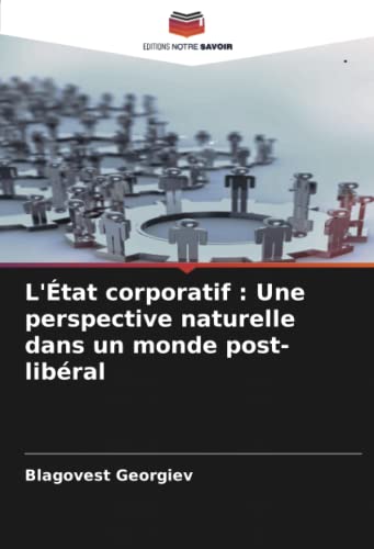 L'État corporatif : Une perspective naturelle dans un monde post-libéral (French Edition)