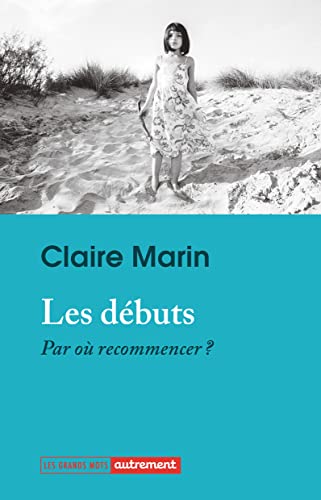 Les débuts : Par où recommencer ? (Paperback)