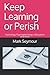 Keep Learning or Perish by Mark Seymour