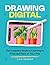 Drawing Digital: The Complete Guide to Learning to Draw and Paint on Your iPad