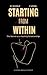 Starting From Within : The ...