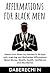 Positive Affirmations For Black Men  by Daberechi N