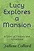 Lucy Explores a Mansion by Jaliene Collard