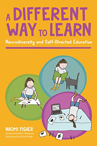 A Different Way to Learn: Neurodiversity and Self-Directed Education (Kindle Edition)
