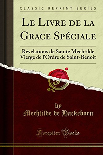 Le Livre de la Grace Spéciale: Révélations de Sainte Mechtilde Vierge de l'Ordre de Saint-Benoit (Kindle Edition)