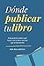 Dónde publicar tu libro: Gu...