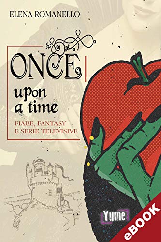 Once upon a time: Fiabe, fantasy e serie televisive (Italian Edition)