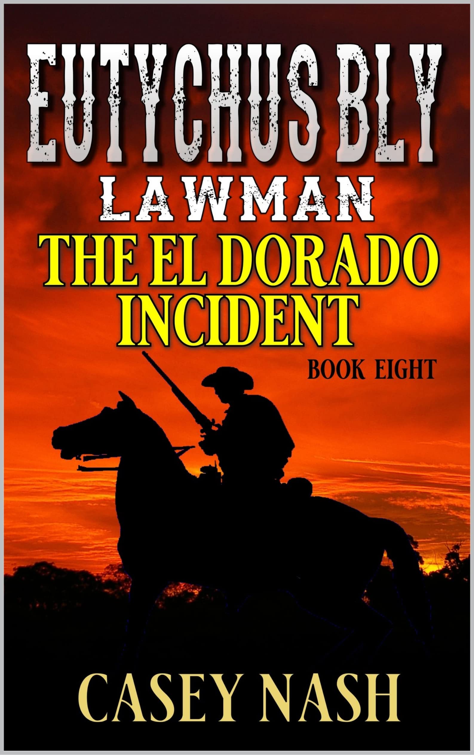 Eutychus Bly: Lawman: The El Dorado Incident: A Western Adventure (A Eutychus Bly: U.S. Marshal Western Book 8)