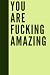 You Are Fucking Amazing: In...