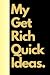 My Get Rich Quick Ideas: In...