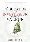 L'éducation d'un investisseur dans la valeur: Mon voyage transformateur en quête de richesses, de sagesse et d'illumination L'éducation d'un investisseur dans la valeur: Mon voyage transformateur en quête de richesses, de sagesse et d'illumination