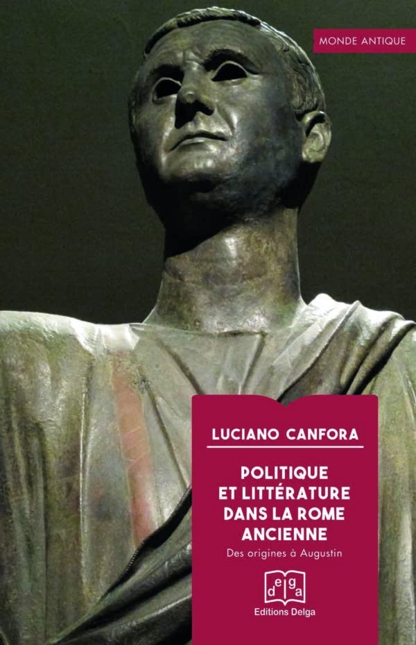 Politique et littérature dans la Rome ancienne: Des origines à Augustin (Paperback)