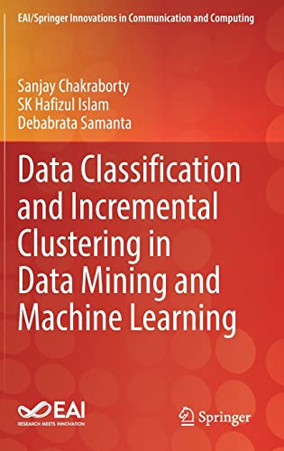 Data Classification and Incremental Clustering in Data Mining and Machine Learning (EAI/Springer Innovations in Communication and Computing)
