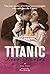 Titanic Love Stories: The true stories of 13 honeymoon couples wh