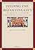 Feeding the Byzantine City: The Archaeology of Consumption in the Eastern Mediterranean Ca. 500-1500 (Medieval and Post-medieval Mediterranean Archaeology, 5)
