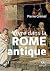 Vivre dans la Rome antique by Alexandre Grandazzi