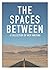 The Spaces Between: A Collection of New Writing