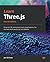Learn Three.js: Program 3D animations and visualizations for the web with JavaScript and WebGL, 4th Edition