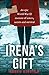 Irena's Gift: An epic World War II memoir of sisters, secrets and survival