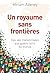 Un royaume sans frontières: Des vies transformées aux quatre coins du monde