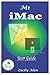 M1 iMAC USER GUIDE: The Ultimate Step By Step Technical Manual For Beginners And Seniors To Master Apple’s New 24-Inch iMac Model With Tips, And Shortcuts For Macos Big Sur 11 2021