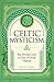 Celtic Mysticism: Your Personal Guide to Celtic and Druid Tradition (Mystic Traditions)